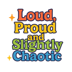 Digital Download: Loud Proud Chaotic - Vibrant Art
