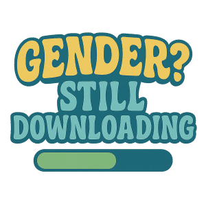 Digital Download: 'Gender? Still Loading' - Keep It Fluid Art