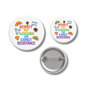 Respect My Existence or Expect Resistance Pride Badge