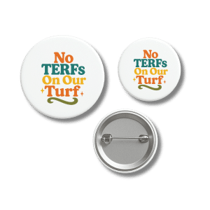 No TERFs On Our Turf Trans Pride Badge