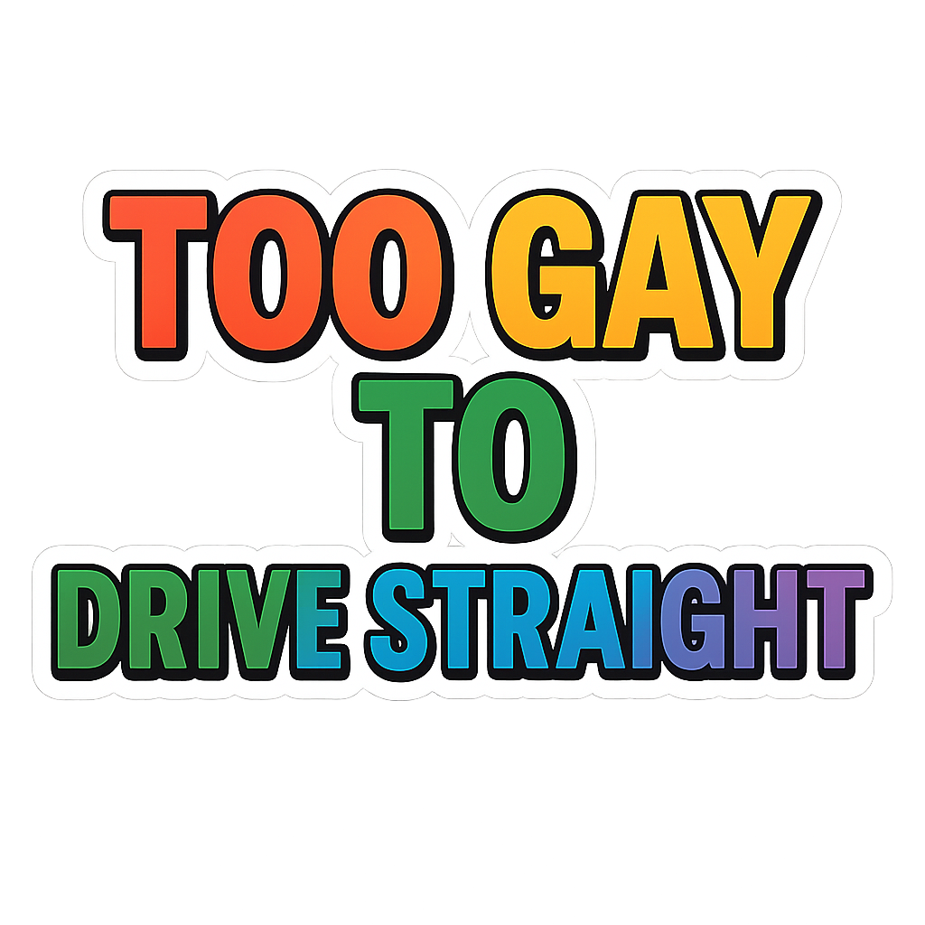 Too Gay to Drive Straight Sticker - Bold LGBTQ Pride Decal
