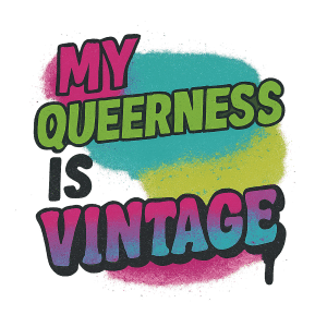 My Queerness Is Vintage - Retro Pride Design
